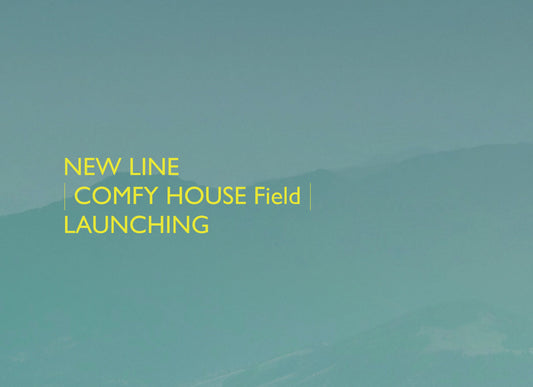 COMFY HOUSE Field ローンチビジュアル